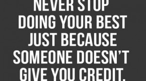 ... Stop Doing Your Best Just Because Someone Doesn’t Give You Credit