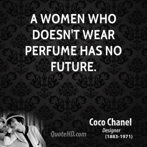women who doesn't wear perfume has no future.