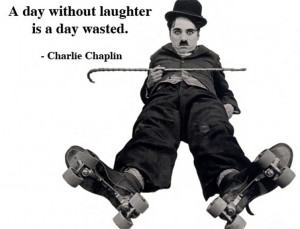 Charlie Chaplin Quotes: “A day without laughter is a day wasted”