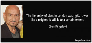 ... was like a religion. It still is to a certain extent. - Ben Kingsley