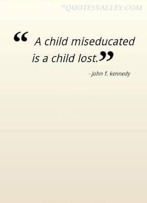 www.imagesbuddy.com/a-child-miseducated-is-a-child-lost-children-quote ...