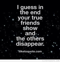 the end your true friends show and the others disappear. #friendship ...