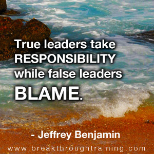 True leaders take responsibility while false leaders blame ...