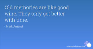 Old memories are like good wine. They only get better with time.