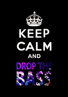 Drop The Bass #KeepCalm
