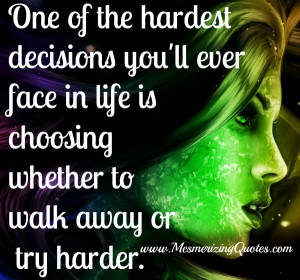 Hardest Decisions – Choosing whether to walk away or try harder