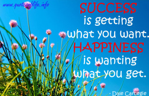 Success-is-getting-what-you-want.-Happiness-is-wanting-what-you-get ...
