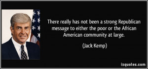 ... the poor or the African American community at large. - Jack Kemp