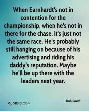 Bob Smith - When Earnhardt's not in contention for the championship ...