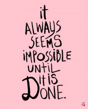 it always seems impossible until it's done. #quotes #words #inspiring