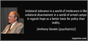 Unilateral tolerance in a world of intolerance is like unilateral ...