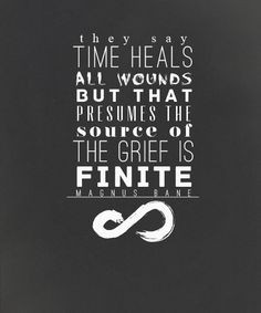 It's not often the source of your grief is finite. (Cassie, for ...