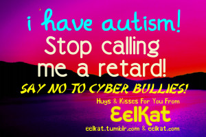 AutismQuote-SAY-no-to-cbyer-bullies-stop-calling-me-a-retard.jpg