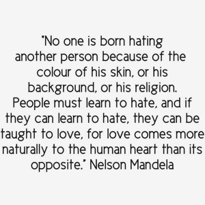 no one is born hating..