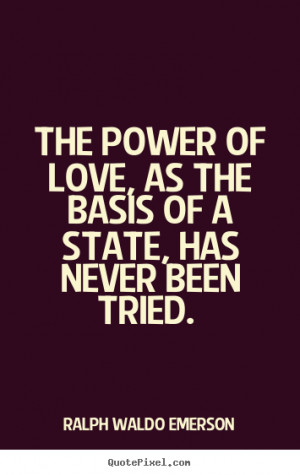... quote - The power of love, as the basis of a state,.. - Love quotes