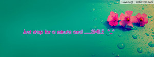 Just stop for a minute and .....SMILE Profile Facebook Covers