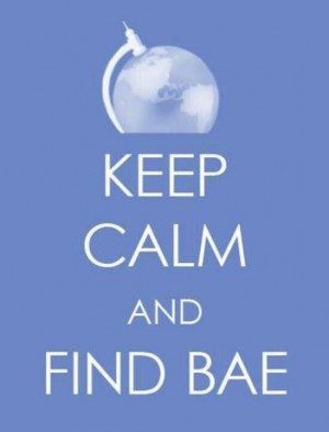 Keep calm and find Bae