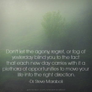 Don’t let the agony, regret, or fog of yesterday blind you to the ...