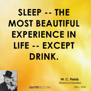 Sleep -- the most beautiful experience in life -- except drink.