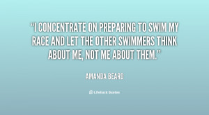 concentrate on preparing to swim my race and let the other swimmers ...