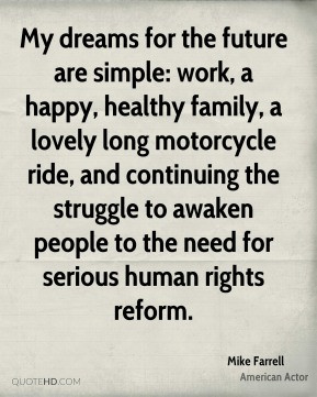 My dreams for the future are simple: work, a happy, healthy family, a ...