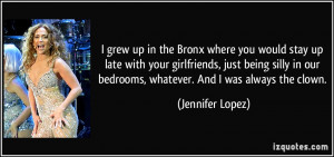 Bronx where you would stay up late with your girlfriends, just being ...