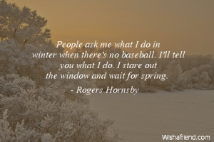 winter-People ask me what I do in winter when there's no baseball. I ...