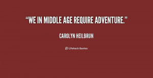 quote-Carolyn-Heilbrun-we-in-middle-age-require-adventure-234006.png