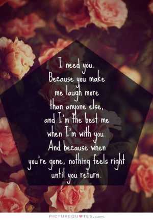 ... you're gone, nothing feels right until you return Picture Quote #1