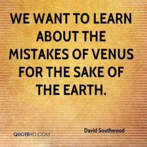 ... want to learn about the mistakes of Venus for the sake of the Earth