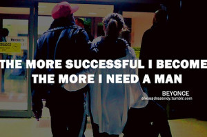 Beyonce, quotes, sayings, success, i need a man