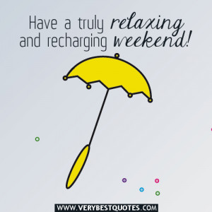 Have a truly relaxing and recharging weekend!