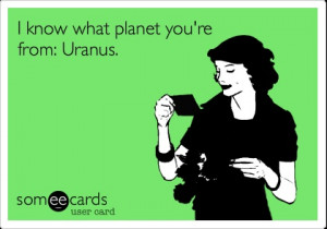 know what planet you're from: Uranus.