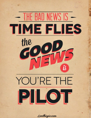 time flies youre the pilot life quotes quotes positive quotes quote ...