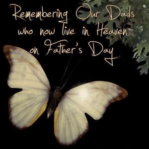 Remember Our Dads Who Now Live In Heaven On Father’s Day.