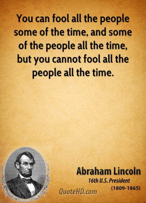 ... people all the time, but you cannot fool all the people all the time