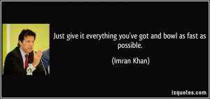 Just give it everything you've got and bowl as fast as possible ...