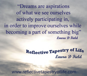 Dreams are aspirations of what we see ourselves actively participating ...
