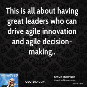 This is all about having great leaders who can drive agile innovation ...