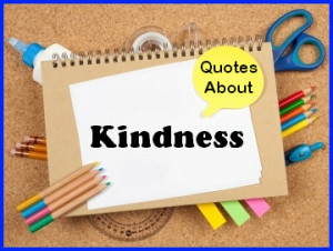 This page contains a large list of quotes about being kind and random ...