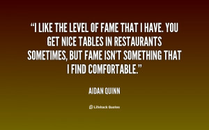 quote Aidan Quinn i like the level of fame that 29368 png