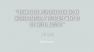 quote Paul Simon i think i have a superior brain 108072 png