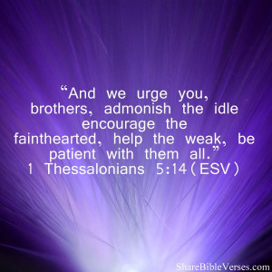And we urge you, brothers, admonish the idle encourage the ...