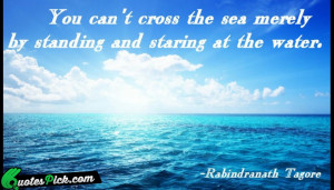You Cannot Cross The Sea Quote by Rabindranath Tagore @ Quotespick.com