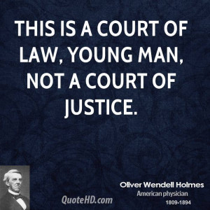 This is a court of law, young man, not a court of justice.