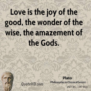 ... joy of the good, the wonder of the wise, the amazement of the Gods