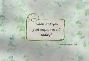 When Did You Feel Empowered Today?