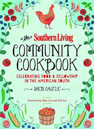 The Southern Living Community Cookbook: Celebrating Food and ...