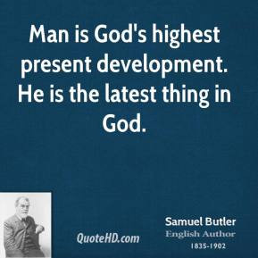 samuel-butler-poet-man-is-gods-highest-present-development-he-is-the ...
