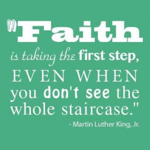 Encouraging words from Mr. Luther King Jr. on taking that first step ...
